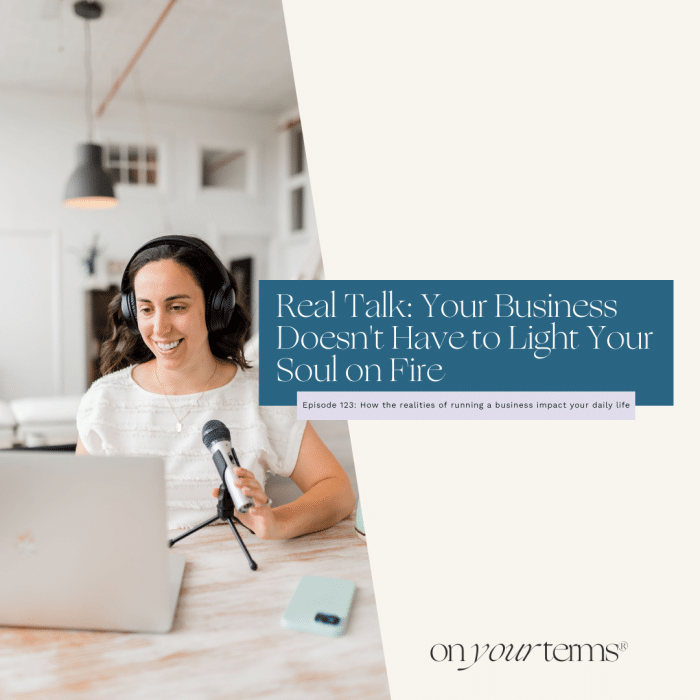 woman podcasting with text overlay "Real Talk Your Business Doesn't Have to Light Your Soul on Fire"