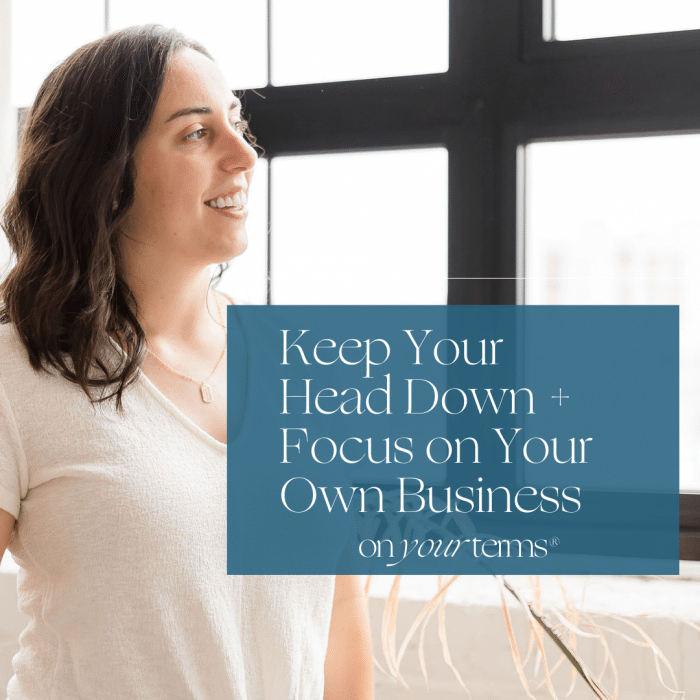 woman looking out window with text overlay "Keep Your Head Down + Focus on Your Own Business"