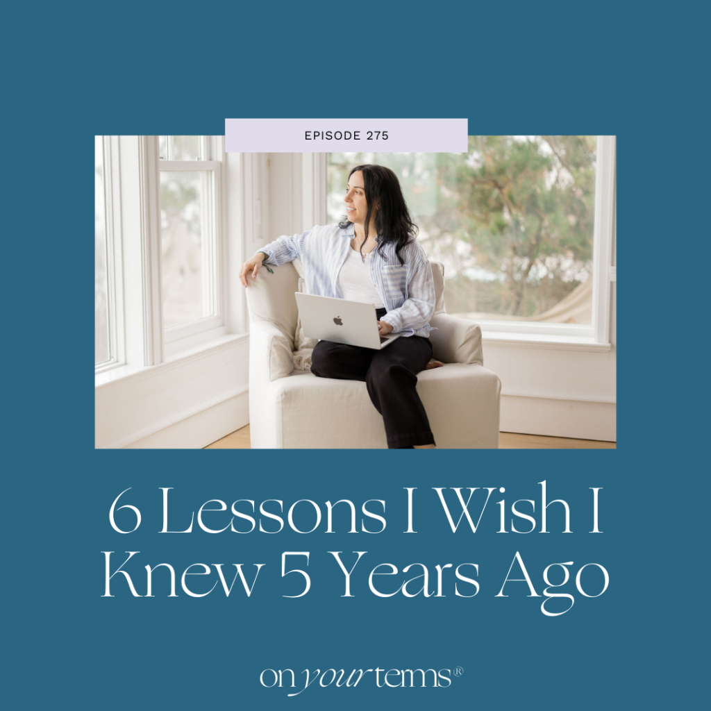 Podcast cover for Episode 275 of On Your Terms®, showing a woman sitting in a white chair with a laptop by a large window, with the text “6 Lessons I Wish I Knew 5 Years Ago