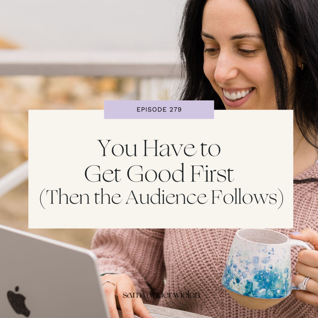 On Your Terms® podcast episode cover for ‘You Have to Get Good First (Then the Audience Follows) featuring Sam Vander Wielen typing on her laptop and holding a coffee mug