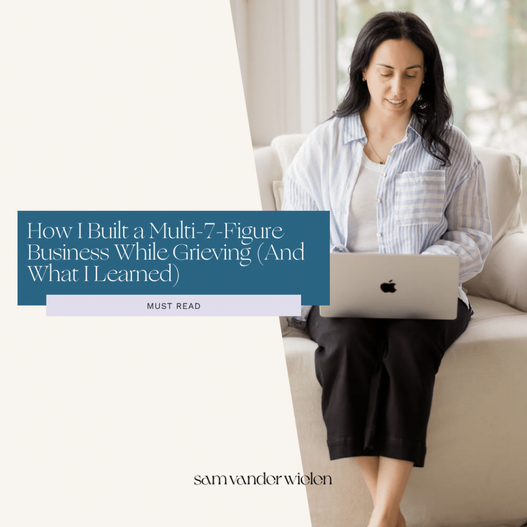 Sam Vander Wielen sitting indoors while typing on her laptop. Text overlay reading “How I Built a Multi-7-Figure Business While Grieving (And What I Learned)"