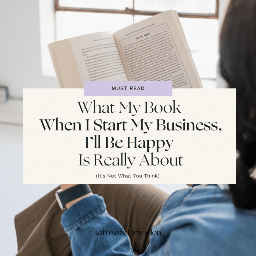 A woman sitting by a window reading a book, with a text overlay that reads "Must Read: What My Book When I Start My Business, I'll Be Happy Is Really About (It's Not What You Think)" by Sam Vander Wielen.