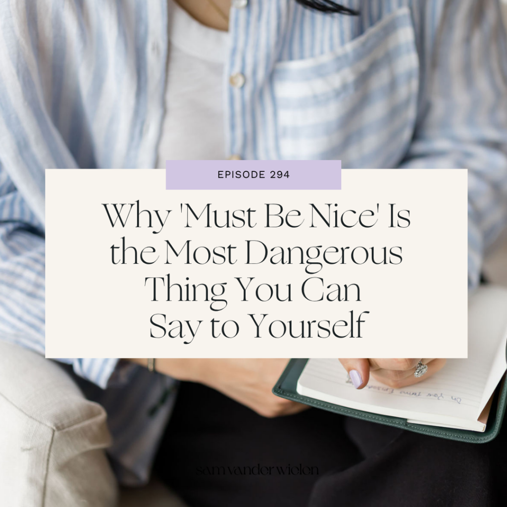 Sam Vander Wielen writing in a notebook. Text overlay reads "Why 'Must Be Nice' Is the Most Dangerous Thing You Can Say to Yourself"